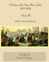 A History of the Sepoy War in India. 1857-1858 - Volume III, by John William Kaye .pdf
